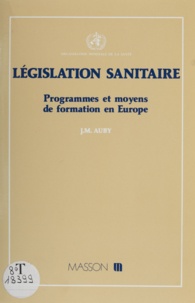 Jean-Marie Auby - Législation sanitaire - Programmes et moyens de formation en Europe.