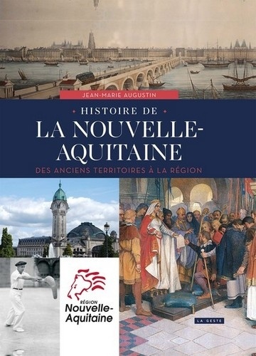 Jean-Marie Augustin - Histoire de la nouvelle-Aquitaine - Des anciens territoires à la région.
