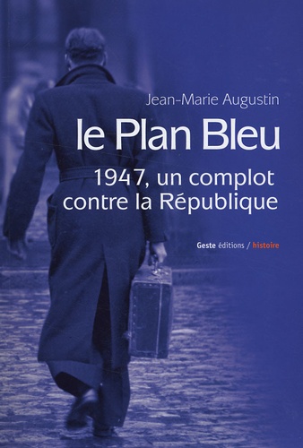 Jean-Marie Augustin - Le Plan Bleu - Un complot contre la république en 1947.