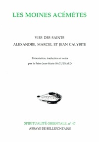 Jean-Marie Baguenard et  Anonyme - Les Moines Acemetes. Vies Des Saints Alexandre, Marcel Et Jean Calybite.