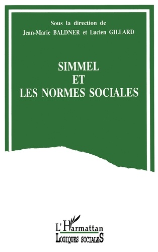 Jean-Marie Baldner - Simmel et les normes sociales - Actes du Colloque Simmel, penseur des normes sociales, Paris, 16 et 17 décembre 1993.