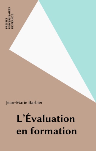 L'EVALUATION EN FORMATION. 3ème édition complétée par une bibliographie établie par Madeleine Maillebouis