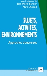 Jean-Marie Barbier et Marc Durand - Sujets, activités, environnements - Approches transverses.