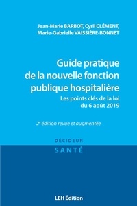 Jean-Marie Barbot et Cyril Clément - Guide pratique de la nouvelle fonction publique hospitalière - Les points clés de la loi du 6 août 2019.
