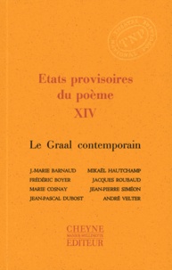 Jean-Marie Barnaud et Frédéric Boyer - Etats provisoires du poème - Tome 14, Le Graal contemporain.
