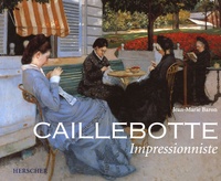 Jean-Marie Baron - Caillebotte impressionniste.