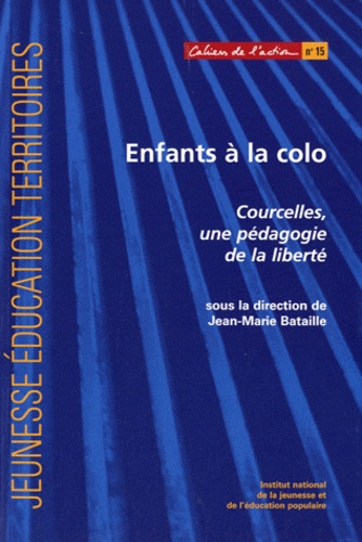 Jean-Marie Bataille - Enfants à la colo - Courcelles, une pédagogie de la liberté.