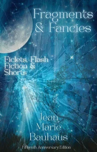 Fragments &amp; Fancies: Ficlets, Flash Fiction &amp; Shorts