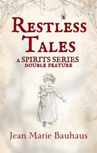 Restless Tales: A Spirits Series Double Feature