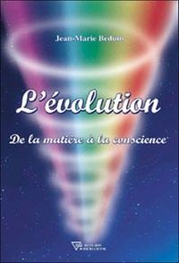 Jean-Marie Beduin - L'évolution - De la matière à la conscience.