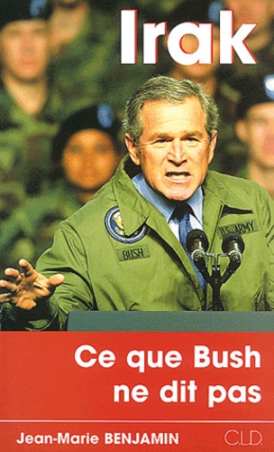 Jean-Marie Benjamin - Irak, ce que Bush ne dit pas.