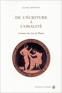 Jean-Marie Bertrand - De l'écriture à l'oralité. - Lectures des Lois de Platon.