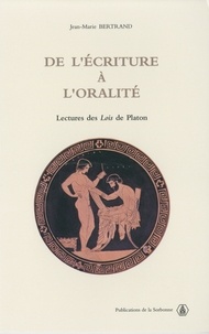 Jean-Marie Bertrand - De l'écriture à l'oralité. - Lectures des Lois de Platon.