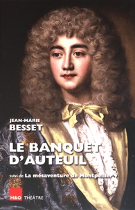 Jean-Marie Besset - Le banquet d'Auteuil ; La mésaventure de Montpellier.