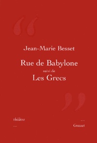 Jean-Marie Besset - Rue de Babylone suivi de Les Grecs.