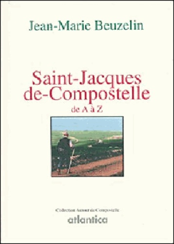 Jean-Marie Beuzelin - Saint Jacques de Compostelle de A à Z.