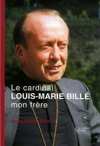 Jean-Marie Billé - Le cardinal Louis-Marie Billé mon frère.