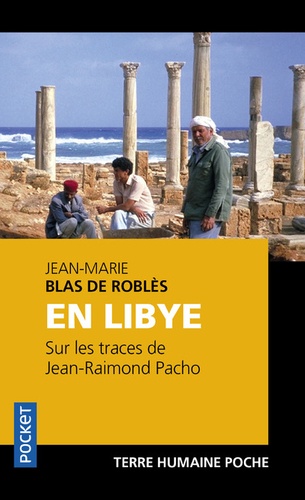Jean-Marie Blas de Roblès - En Libye, sur les traces de Jean-Raimond Pacho.