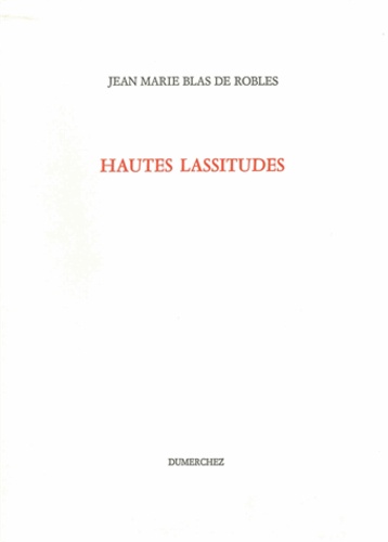 Jean-Marie Blas de Roblès - Hautes lassitudes.
