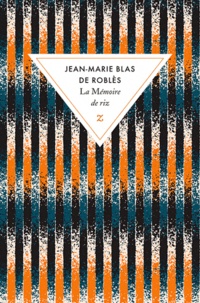 Jean-Marie Blas de Roblès - La mémoire de riz.