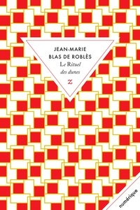 Jean-Marie Blas de Roblès - Le rituel des dunes.