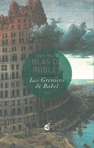 Jean-Marie Blas de Roblès - Les Greniers de Babel.