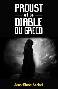 Jean-Marie Bochel - Proust et le diable du Greco.