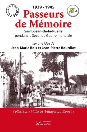 Jean-marie Bois et Jean-pierre Bourdiot - 1939-1945 passeurs de memoire, saint jean de la ruelle pendant la seconde guerre mondiale.