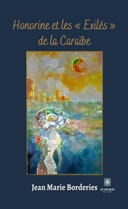 Jean-Marie Borderie - Honorine et les "Exilés" de la Caraïbe.