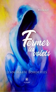 Jean-Marie Borderies - Fermer les volets.