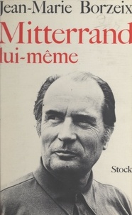 Jean-Marie Borzeix et Claude Glayman - Mitterrand lui-même.
