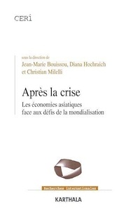 Jean-Marie Bouissou et Diana Hochraich - Après le crise.. - Les économies asiatiques face aux défis de la mondialisation.