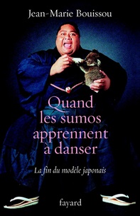 Jean-Marie Bouissou - Quand les sumôs apprennent à danser - La fin du modèle japonais.