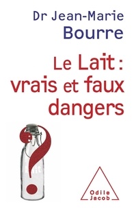 Jean-Marie Bourre - Lait : vrais et faux dangers.