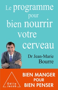 Jean-Marie Bourre - Le programme pour bien nourrir votre cerveau.