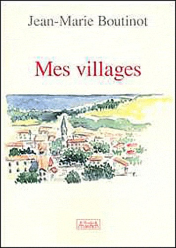 Jean-Marie Boutinot - Mes villages.