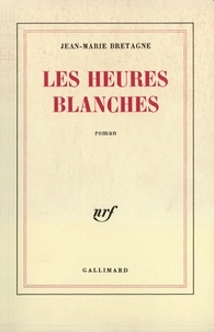 Jean-Marie Bretagne - Les heures blanches.