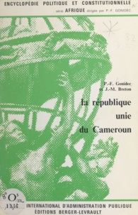 Jean-Marie Breton et Pierre François Gonidec - La république unie du Cameroun.