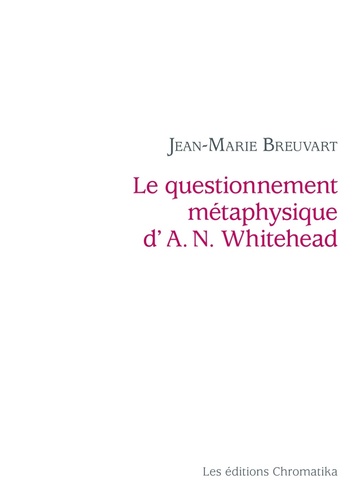 Jean-Marie Breuvart - Le questionnement métaphysique dA. N. Whitehead.