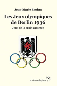 Jean-Marie Brohm - Les Jeux Olympiques de Berlin 1936 - Jeux de la croix gammée.