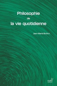 Jean-Marie Brohm - Philosophie de la vie quotidienne - Essais critiques.