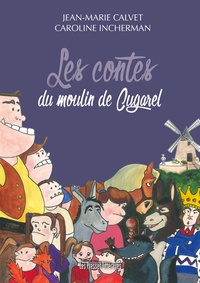 Jean-Marie Calvet et Caroline Incherman - Les contes du moulin de Cugarel.