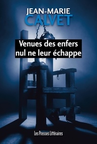 Jean-Marie Calvet - Venues des enfers nul ne leur échappe.