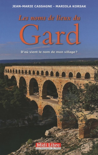 Jean-Marie Cassagne et Mariola Korsak - Les noms de lieux du Gard - D'où vient le nom de mon village ?.