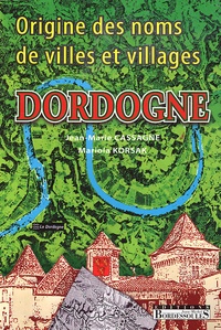 Jean-Marie Cassagne et Mariola Korsak - Origine des noms de villes et villages de Dordogne.