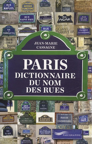 Jean-Marie Cassagne - Paris - Dictionnaire du nom des rues.