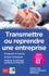 Transmettre ou reprendre une entreprise  Edition 2017