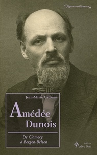 Jean-Marie Catonné - Amédée Dunois - De Clamecy à Bergen-Belsen.