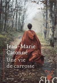 Jean-Marie Catonné - Une vie de carrosse.