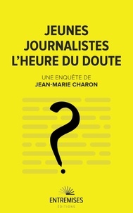 Jean-Marie Charon - Jeunes journalistes - L'heure du doute.